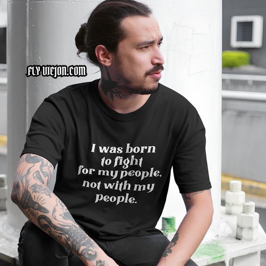 Born to Fight For My People T-Shirt